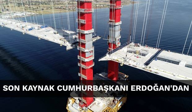 Köprünün Son Kaynağını Erdoğan Yapacak