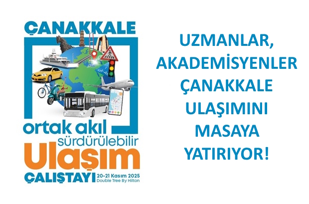 &Ccedil;anakkale Ulaşım &Ccedil;alıştayı Yarın Başlıyor!