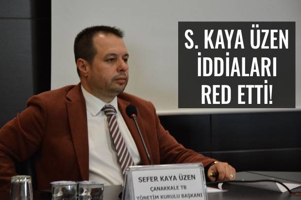 S. Kaya &Uuml;zen Hakkındaki İddiaları Yalanladı