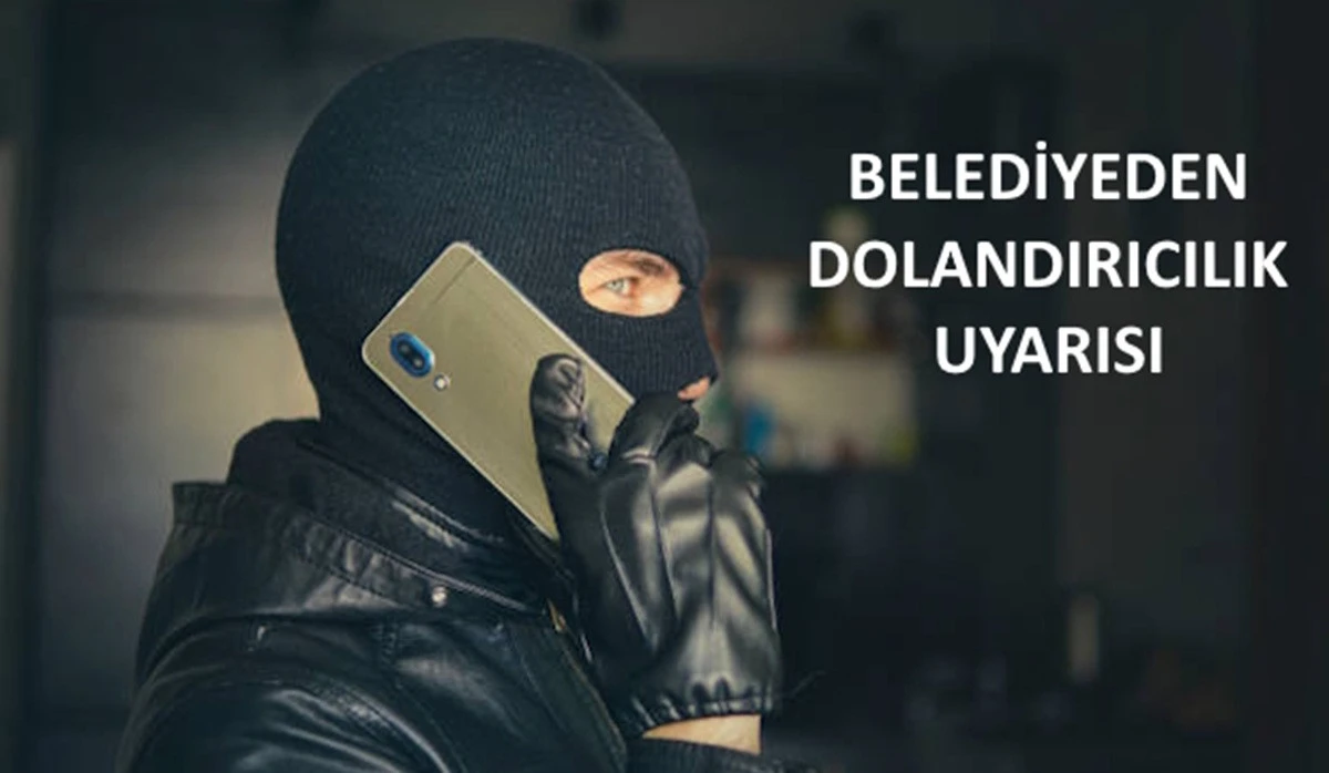 Belediyeden Dolandırıcılık Uyarısı: 'Sakın İnanmayın!'