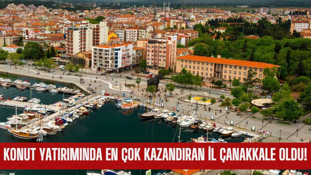 &Ccedil;anakkale Konutta T&uuml;rkiye&rsquo;nin En Pahalı 4&rsquo;&uuml;nc&uuml; İli Oldu