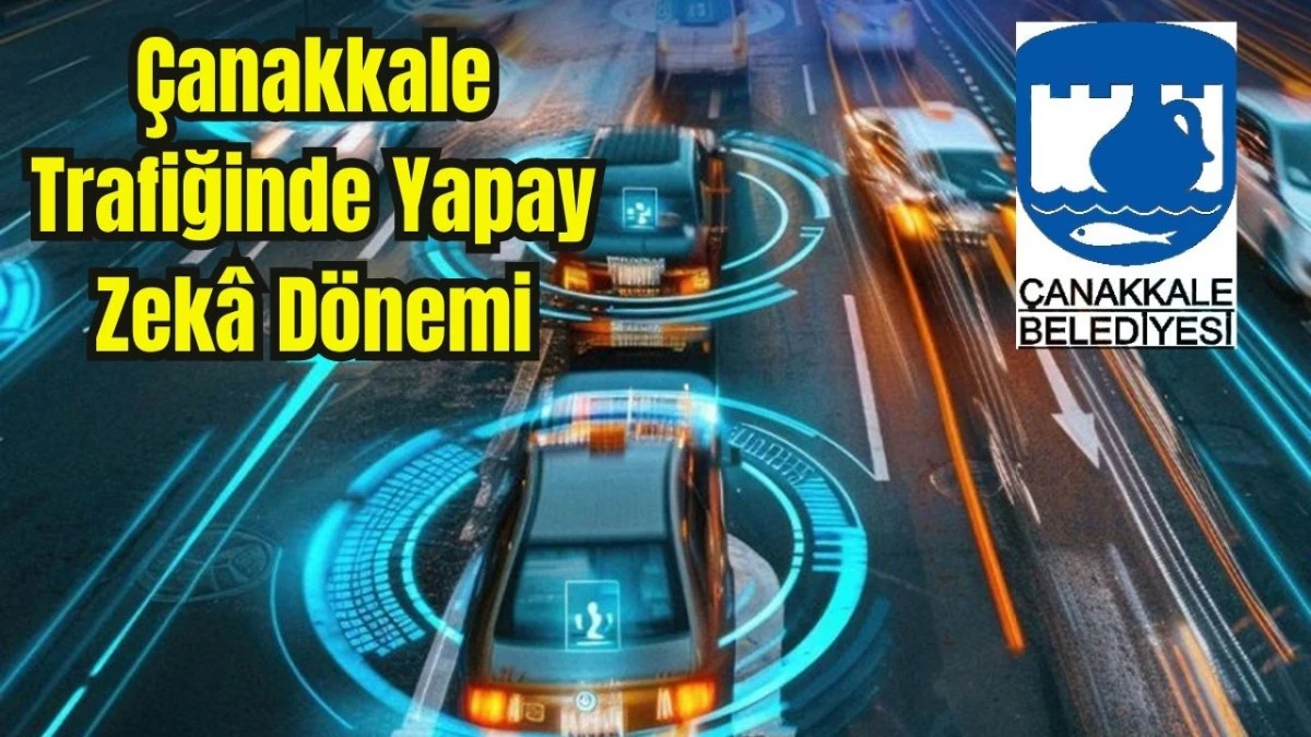 &Ccedil;anakkale'de Akıllı Kavşak ve Trafik Y&ouml;netim Sistemi Hayata Ge&ccedil;iyor!