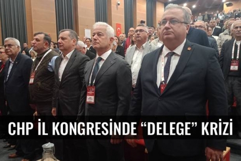 CHP İl Kongresinde &ldquo;Delege&rdquo; Krizi