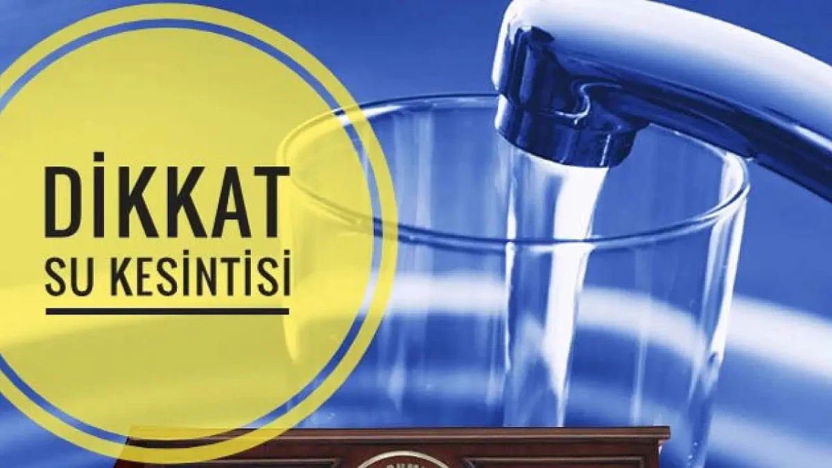 Dikkat; Su Kesintisi Yapılacak!