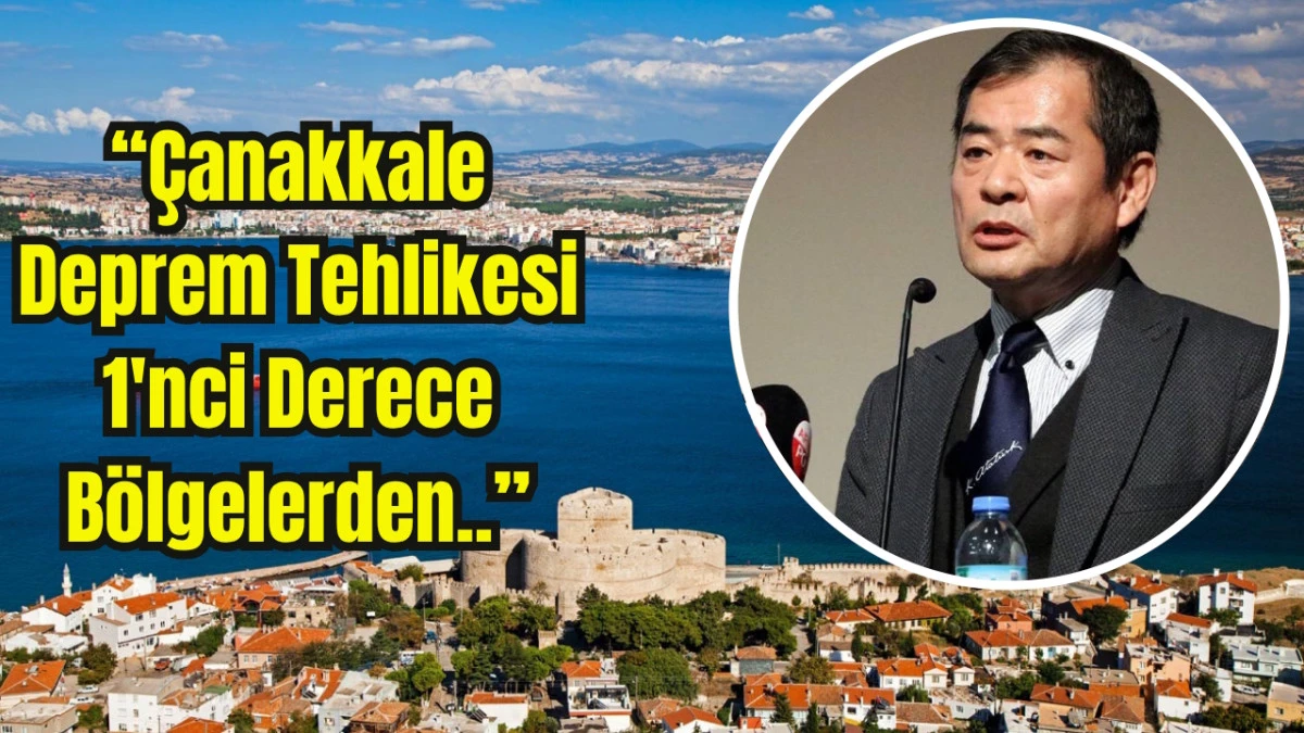 Japon Deprem Uzmanı Uyardı; '&Ccedil;anakkale'den Ev Alırken..'
