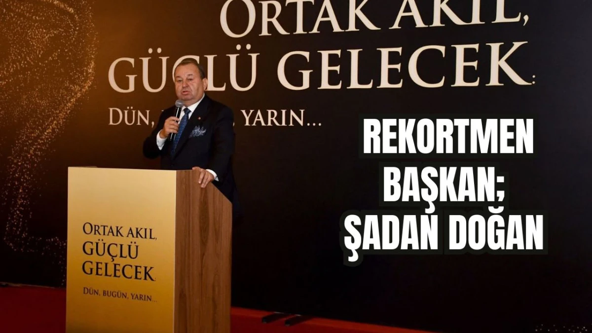Rekortmen Başkan; Şadan Doğan 